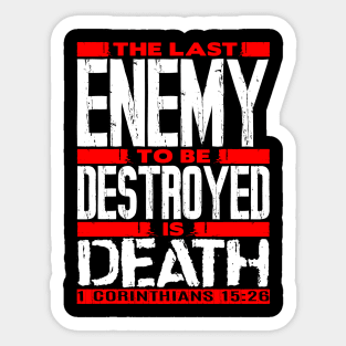 1 Corinthians 15:26 The Last Enemy To Be Destroyed Is Death Sticker